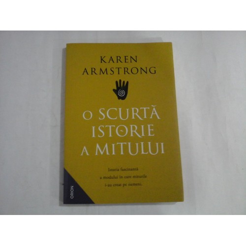 KAREN ARMSTRONG - O SCURTA ISTORIE A MITULUI KAREN ARMSTRONG - O SCURTA ISTORIE A MITULUI